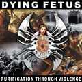 DYING FETUS / Purification Through Violence (2010 reissue) []