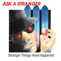 ASK A STRANGER / Stranger Things Have Happened@i2017 reissue) []