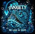 HER ANXIIETY / No Land in Sight []