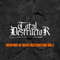 TOTAL DESTRUCTOR / Weapons Of Mass Destruction Vol​.​1 (֓ Thrash/Power!) []
