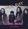 CHILD'S PLAY / Long Way + Ruff House (A2nd + fr[E~jI) []