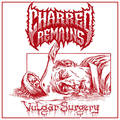 CHARRED REMAINS / Vulgar Surgery []