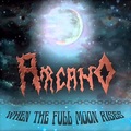 ARCANO / When the Full Moon Rises []