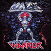 /MAXX WARRIOR / Max Warrior + demo + live （1985）(2023 reissue)FIERHOUSE C.Jスネア