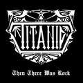 TITANIC / Then There Was Rock (U.S.^A85N̗BI300I) []