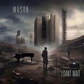 MASON / I Canft Wait (RIOJon NeilQ̈僁fBbNEbNI) []