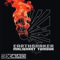 MALIGNANT TUMOUR / Earthshaker (digi) []