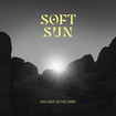 /SOFT SUN / Daylight in the Dark　（推薦盤）