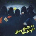 LANDSLIDE / Say Hello to the Night []