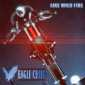 EAGLE CHILD / Like Wild Fire  []