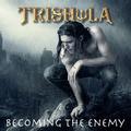 TRISHULA / Becoming The Enemy (NEWIpfBAXEn[hA4thI) []