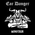 EAR DANGER / Minotaur []