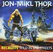 /JON-MIKL THOR / Recruits Wild in the Streets (collectors CD)