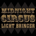 LIGHT BRINGER / Midnight Circus -Premium Edition- []