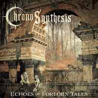 CHRONOSYNTHESIS / Echoes of Forlorn Tales[]