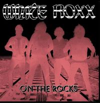 WHITE ROXX / On The Rocks[]