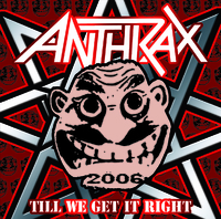 ANTHRAX - TILL WE GET IT RIGHT (1CDR)[]