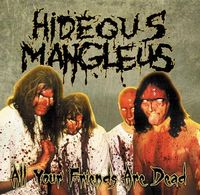 HIDEOUS MANGLEUS / All Your Friends Are Dead (2025 reissue)[]