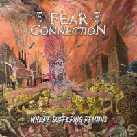 FEAR CONNECTION / Where Suffering Remains[]