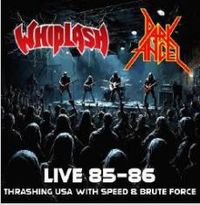 WHIPLASH/DARK ANGEL / Live 85-86 – Thrashing USA with speed & Brute force[]