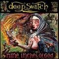 DEEP SWITCH / Nine Inches of God []