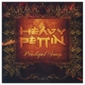 HEAVY PETTIN / Prodigal Songs []