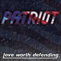 PATRIOT / Love worth Defending []