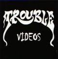 TROUBLE / Videos  []