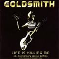 GOLDSMITH / Life is Killing Me []