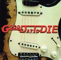 GOOD DAY TO DIE / Good day to Die []