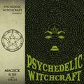 PSYCHEDELIC WITCHCRAFT / Magick Rites and Spells (digi) []