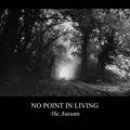 NO POINT IN LIVING / The Autumn (digi) []