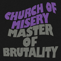 CHURCH OF MISERY / Master of Brutality   []