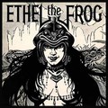 ETHEL THE FROG / Ethel the Frog (slip/2018 reissue) []