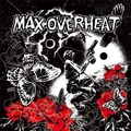 MAX OVERHEAT / Max Overheat []