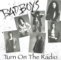 BAD BOYS / Turn On the Radio []