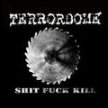 TERRORDOME / Shit Fuck Kill []