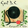 GOD B.C. / Eargasms in Eden (collectors CD) []