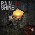 RAIN OR SHINE / Seize The Night []