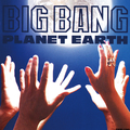 PLANET EARTH / Big Bang  []