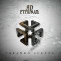 AD ETERNUM / Creando suenos (スパニッシュメタル好作） []