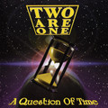 TWO ARE ONE / A Question of Time []