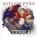 ASYLUM PYRE / CALL ME INHUMAN - The Sun - The Fight - Part 5 []