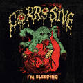 CORROSIVE / I'm Bleeding (2023 reissue) []