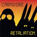 CARNIVORE / Retaliation (2017 reissue) []