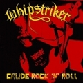 WHIPSTRIKER / Crude Rock n Roll []