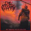 /EVIL OFFERING / We Bring Your Death