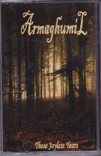 ARMAGHUMIL / Those Joyless Years (tape)[]