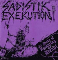 SADISTIK EXEKUTION / 30 Years of Agonizing the Dead[]