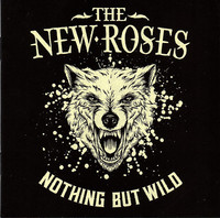 THE NEW ROSES / Nothing But Wild (digi)[]